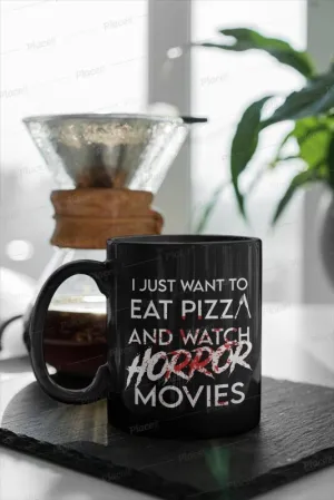 i just wanna eat pizza and watch horror movies,wanna watch horror, eat pizza and watch mug gift
