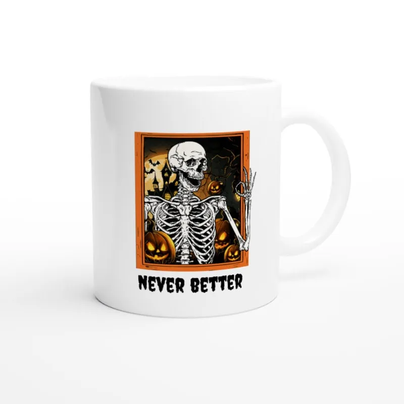Never Better Skeleton Mug, halloween skeleton ,Dead Inside Sarcastic  Mug, Funny coffee Gifts, Funny halloween  Mug, Funny graphic Tea Cup