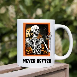 Never Better Skeleton Mug, halloween skeleton ,Dead Inside Sarcastic  Mug, Funny coffee Gifts, Funny halloween  Mug, Funny graphic Tea Cup