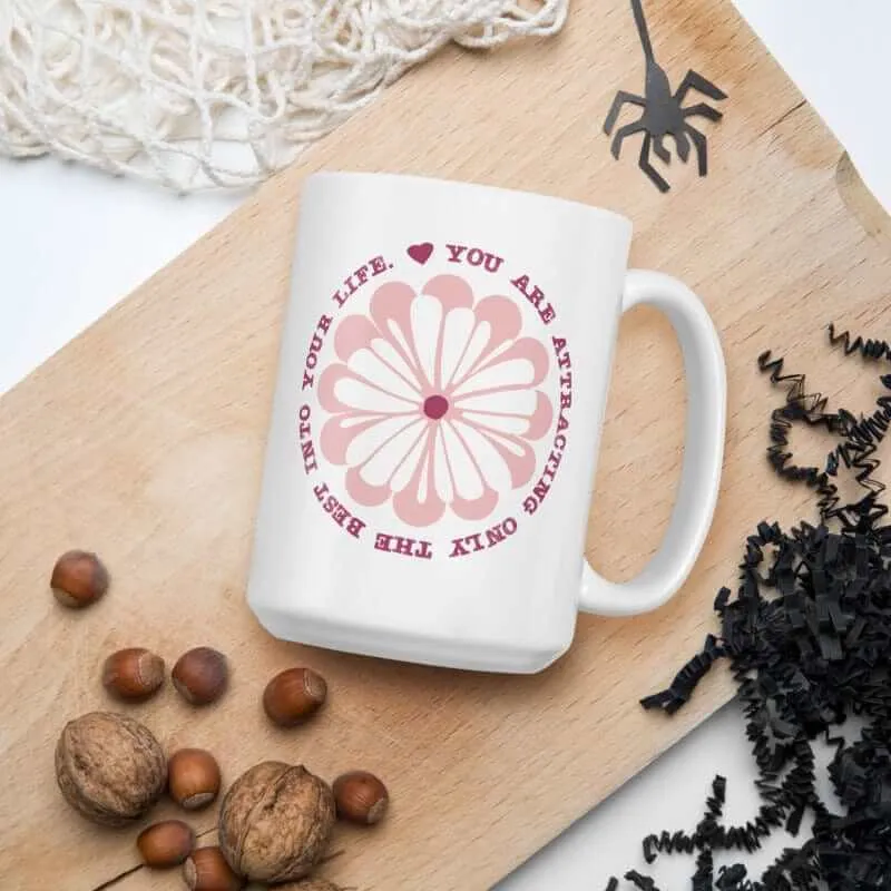 You Are Attracting Only The Best Into Your Life  Coffee Tea Cup Mug