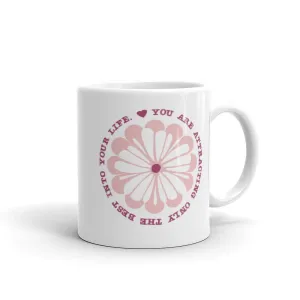 You Are Attracting Only The Best Into Your Life  Coffee Tea Cup Mug