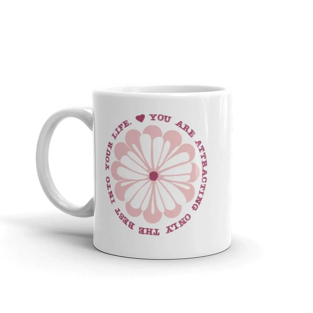 You Are Attracting Only The Best Into Your Life  Coffee Tea Cup Mug