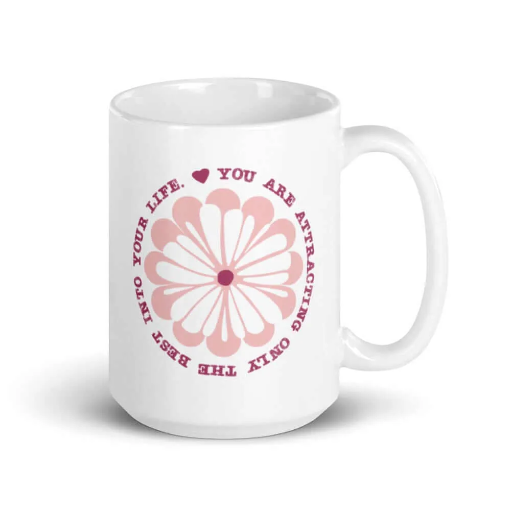 You Are Attracting Only The Best Into Your Life  Coffee Tea Cup Mug