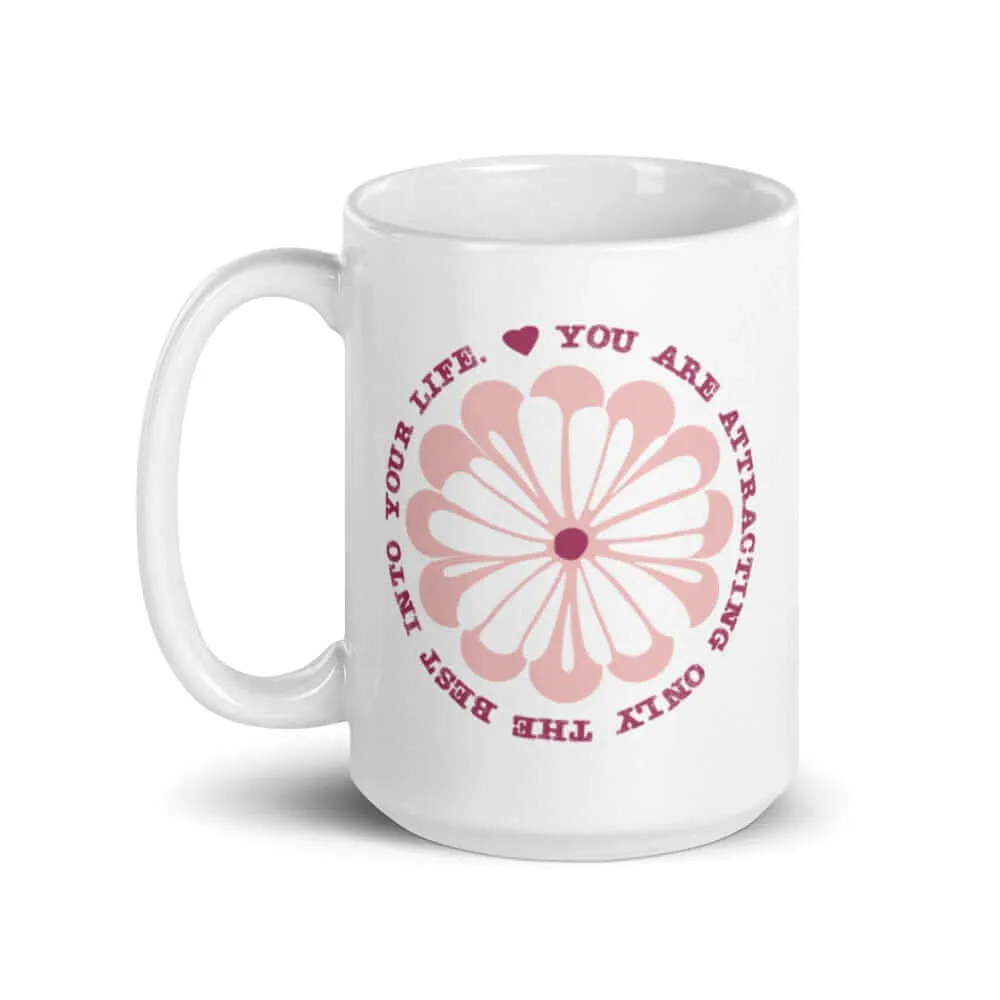 You Are Attracting Only The Best Into Your Life  Coffee Tea Cup Mug